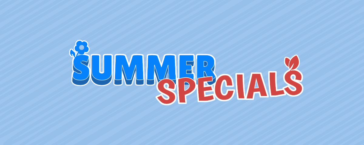 SUMMER SPECIALS